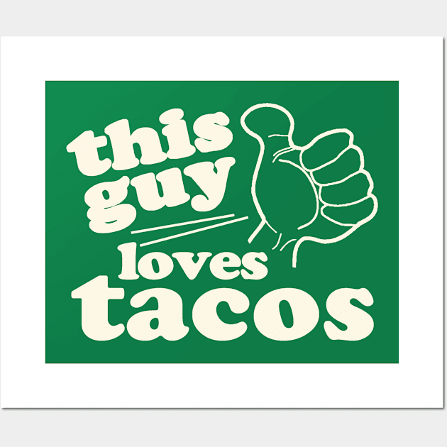 This Guy Loves Tacos Wall Art by Etopix